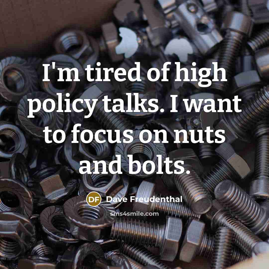 “I'm tired of high policy talks. I want to focus…” quote by Dave Freudenthal
