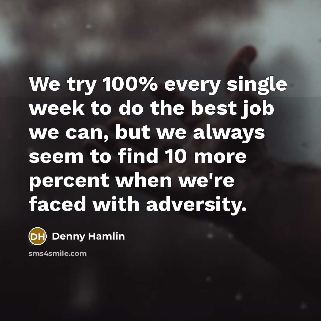 “We try 100% every single week to do the best…” quote by Denny Hamlin