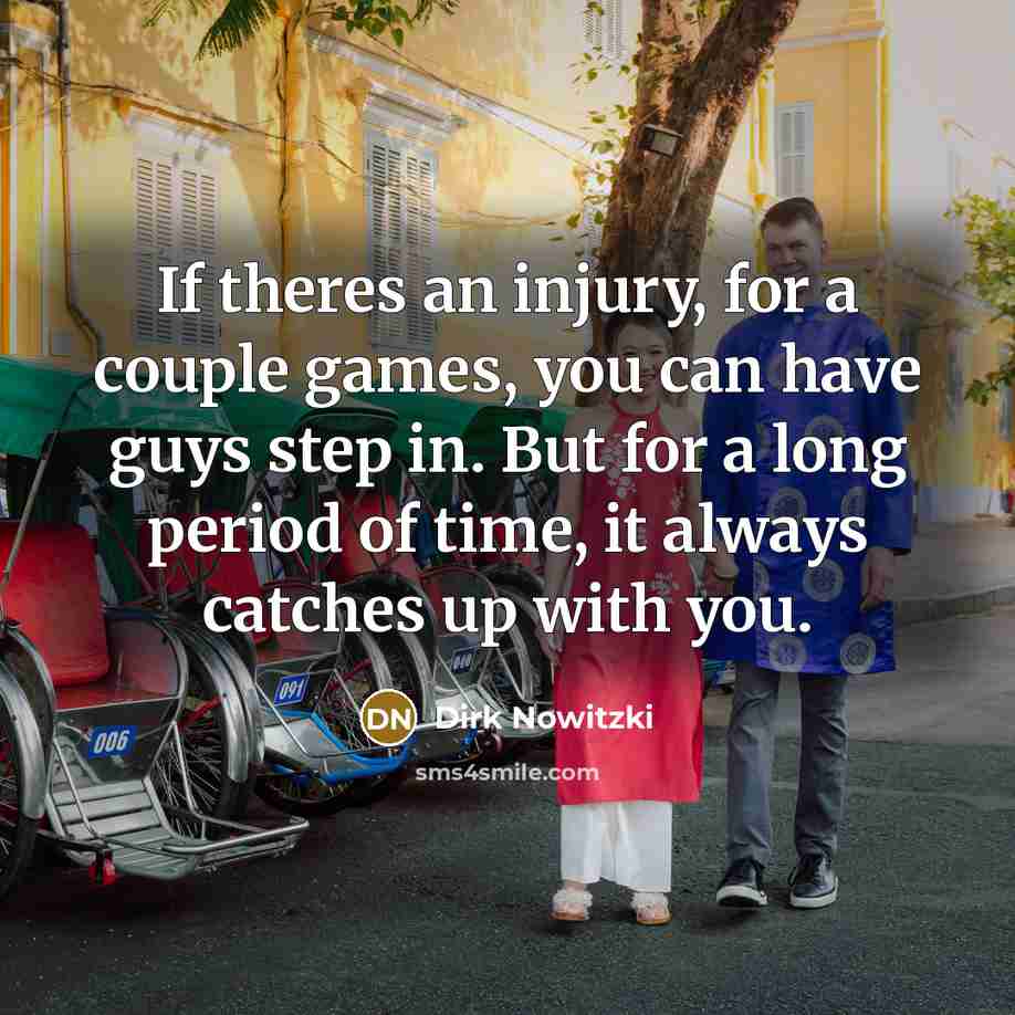 “If theres an injury, for a couple games, you can…” quote by Dirk Nowitzki