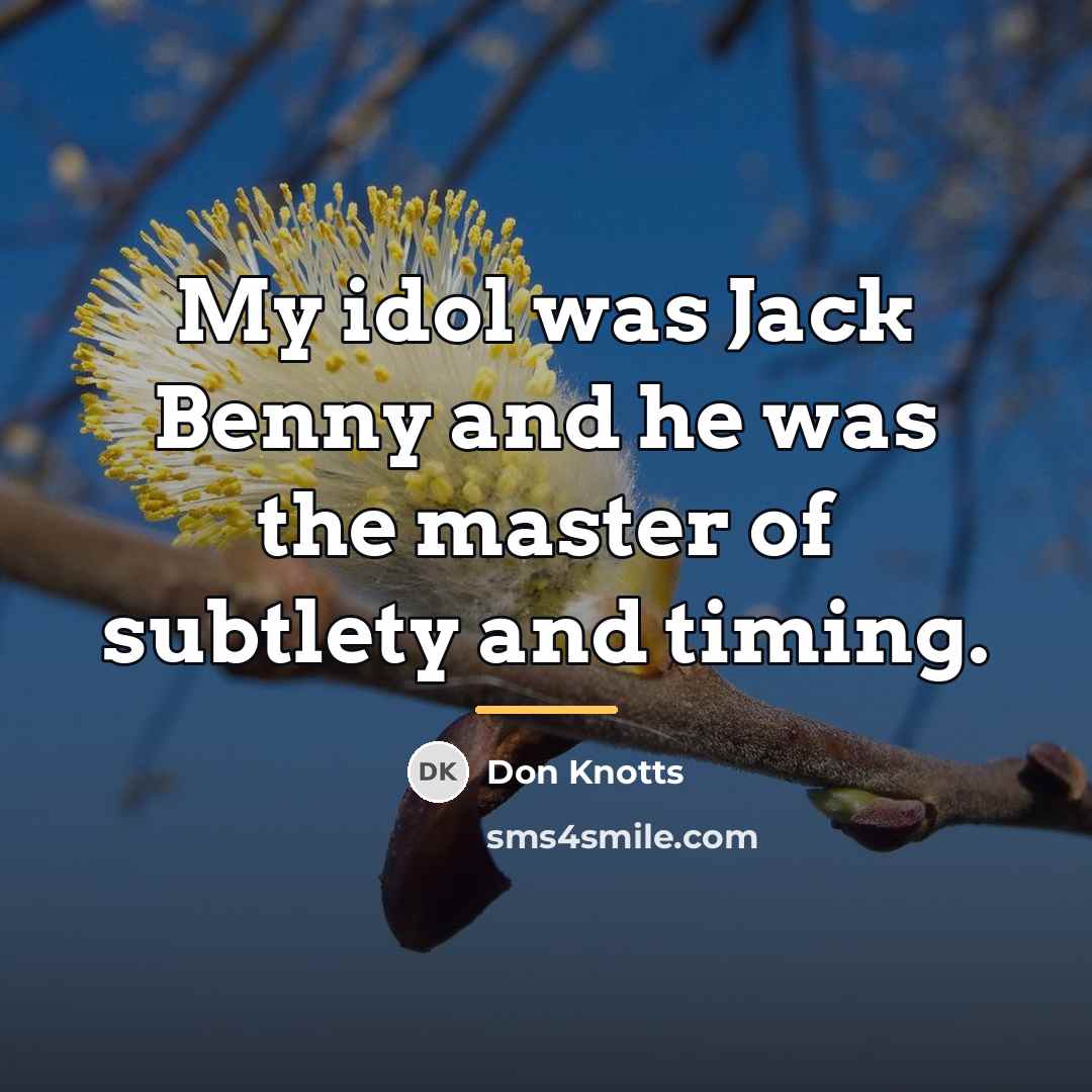 “My idol was Jack Benny and he was the master…” quote by Don Knotts