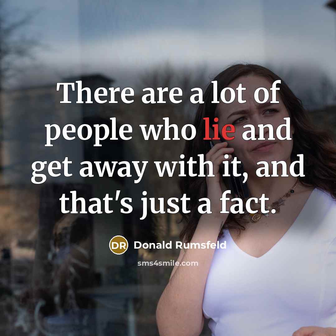“There are a lot of people who lie and get…” quote by Donald Rumsfeld