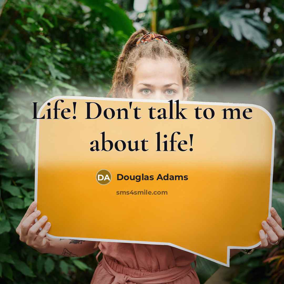 “Life! Don't talk to me about life!…” quote by Douglas Adams