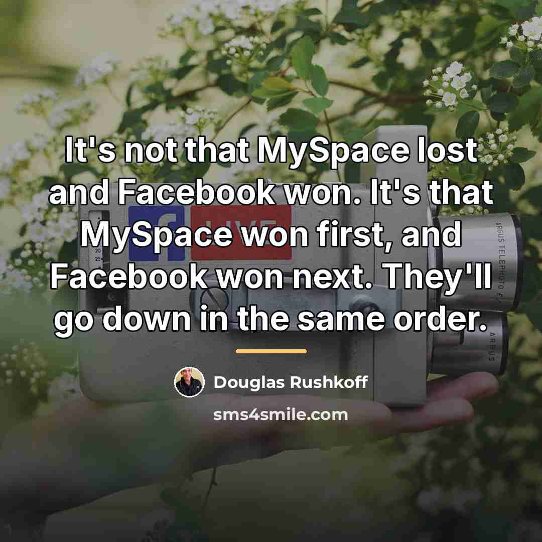 “It's not that MySpace lost and Facebook won. It's that…” quote by Douglas Rushkoff