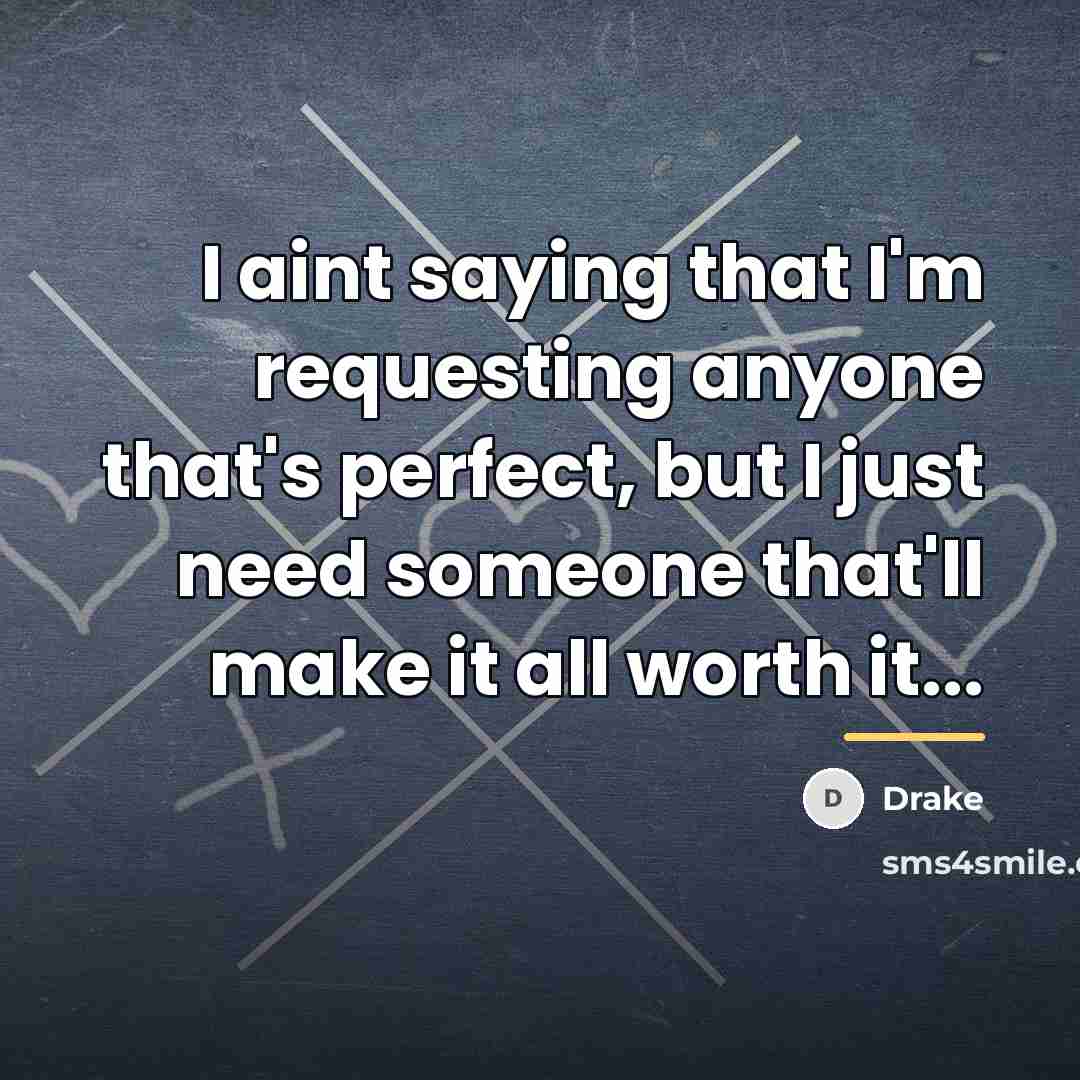 “I aint saying that I'm requesting anyone that's perfect, but…” quote by Drake