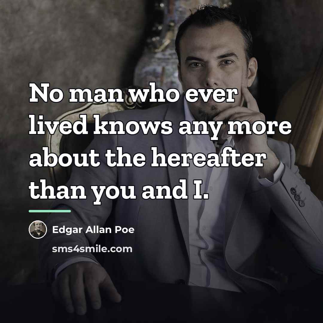 “No man who ever lived knows any more about the…” quote by Edgar Allan Poe