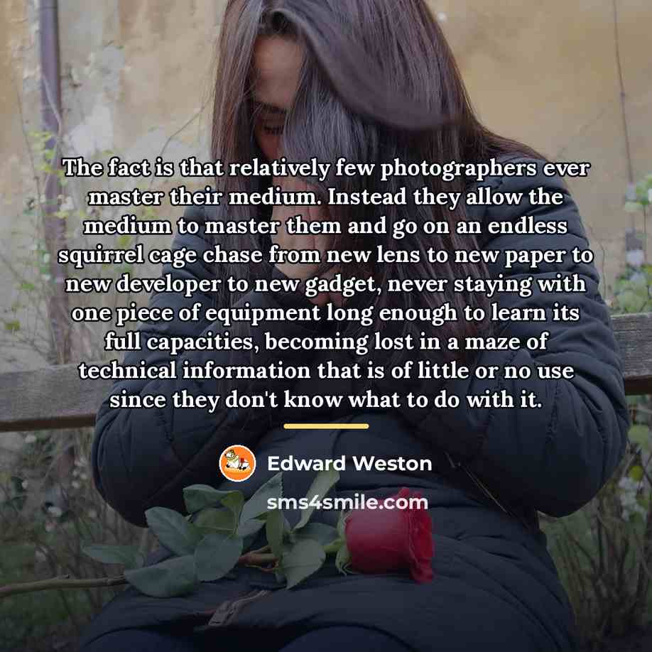 “The fact is that relatively few photographers ever master their…” quote by Edward Weston