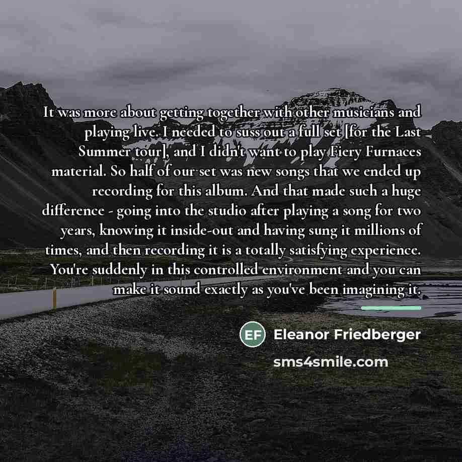 “It was more about getting together with other musicians and…” quote by Eleanor Friedberger