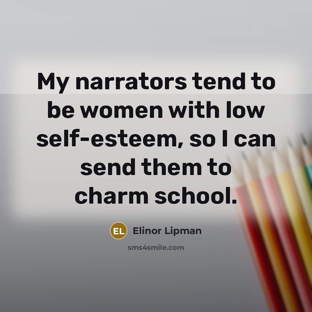“My narrators tend to be women with low self-esteem, so…” quote by Elinor Lipman