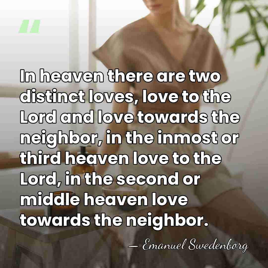 In heaven there are two distinct loves, love to the Lord and&hellip; - Emanuel Swedenborg