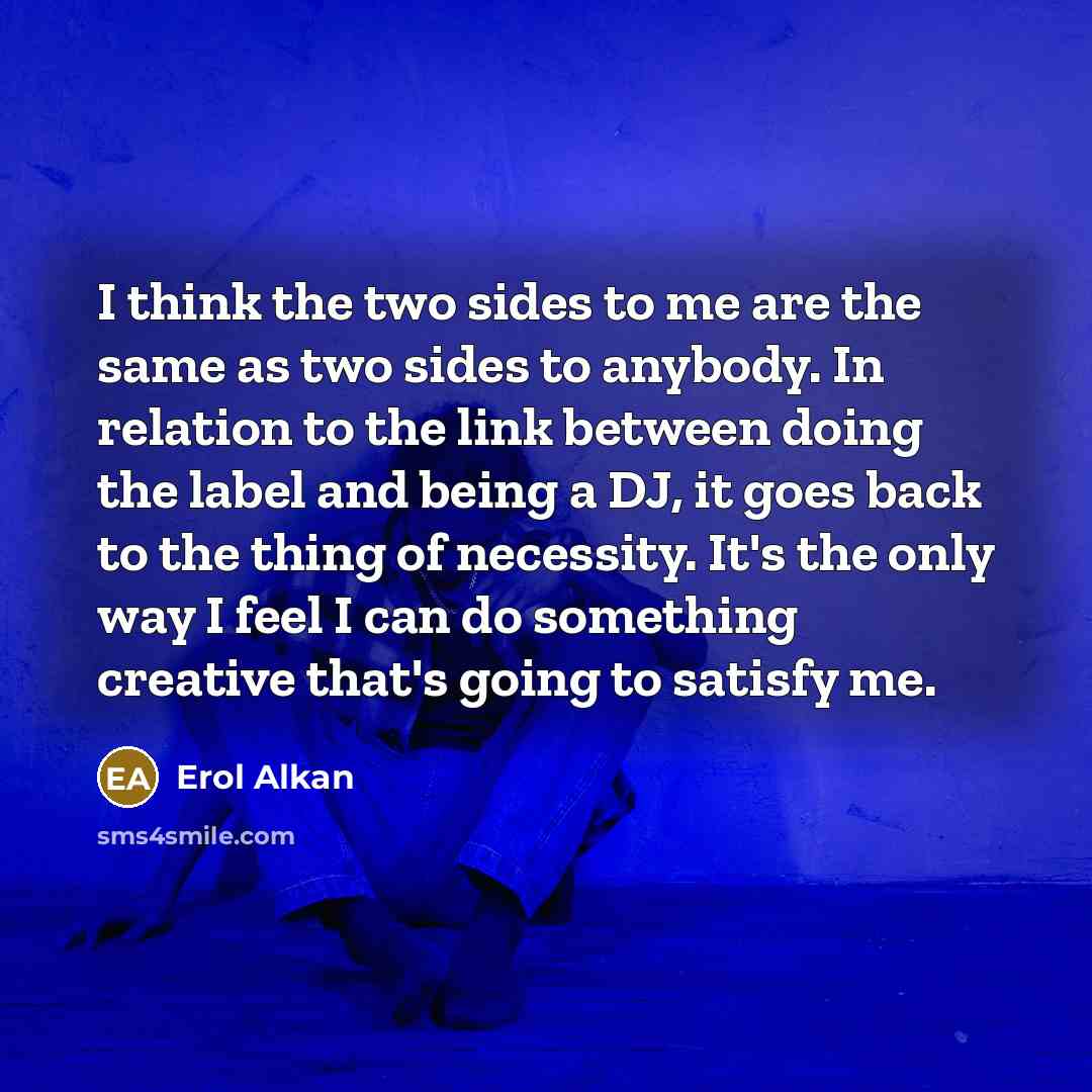 “I think the two sides to me are the same…” quote by Erol Alkan