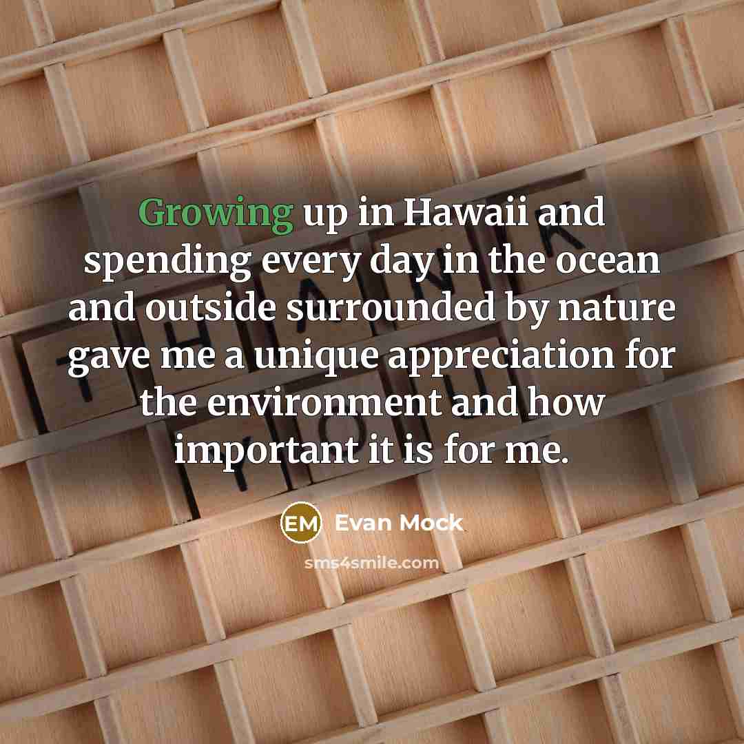 “Growing up in Hawaii and spending every day in the…” quote by Evan Mock