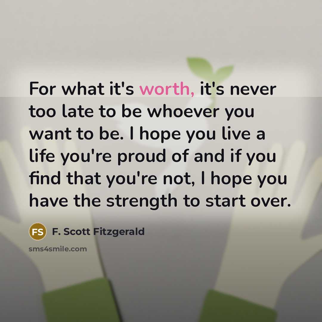 “For what it's worth, it's never too late to be…” quote by F. Scott Fitzgerald