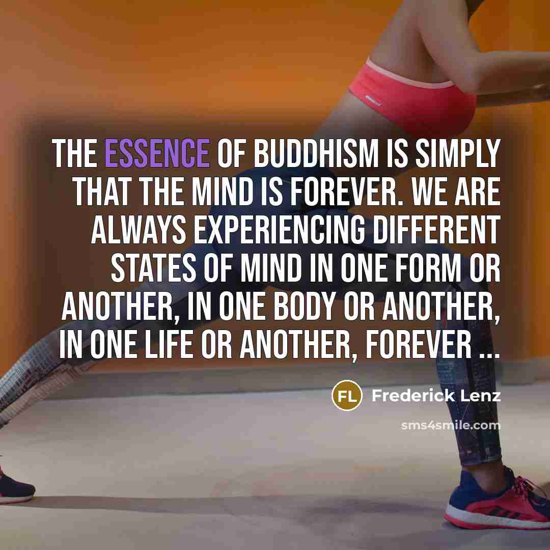 “The essence of Buddhism is simply that the mind is…” quote by Frederick Lenz