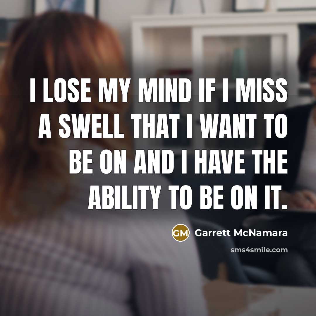“I lose my mind if I miss a swell that…” quote by Garrett McNamara