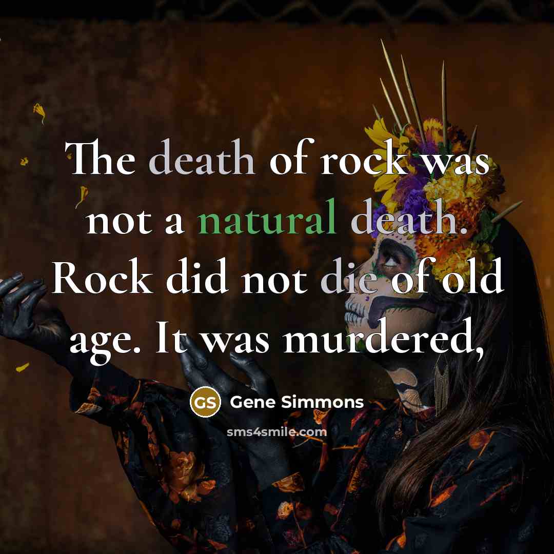 “The death of rock was not a natural death. Rock…” quote by Gene Simmons