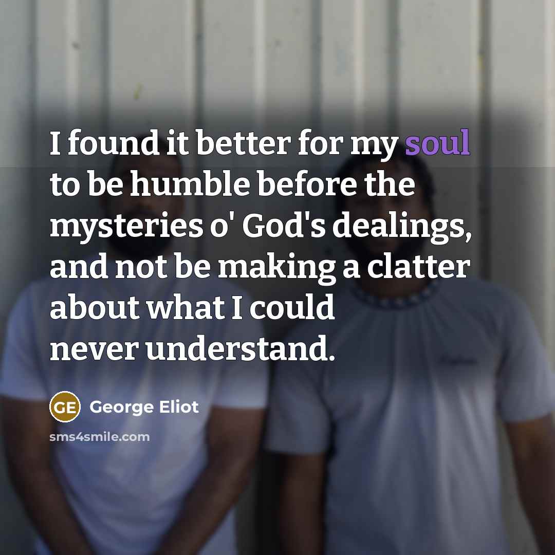 “I found it better for my soul to be humble…” quote by George Eliot