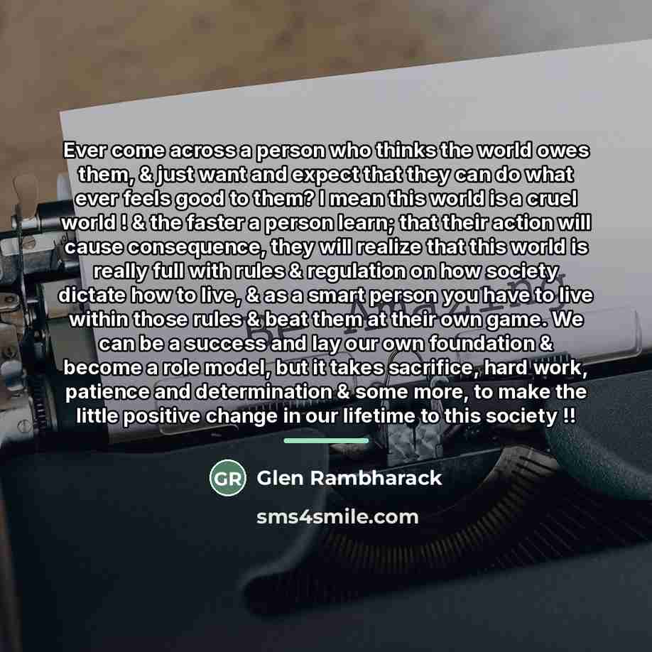 “Ever come across a person who thinks the world owes…” quote by Glen Rambharack
