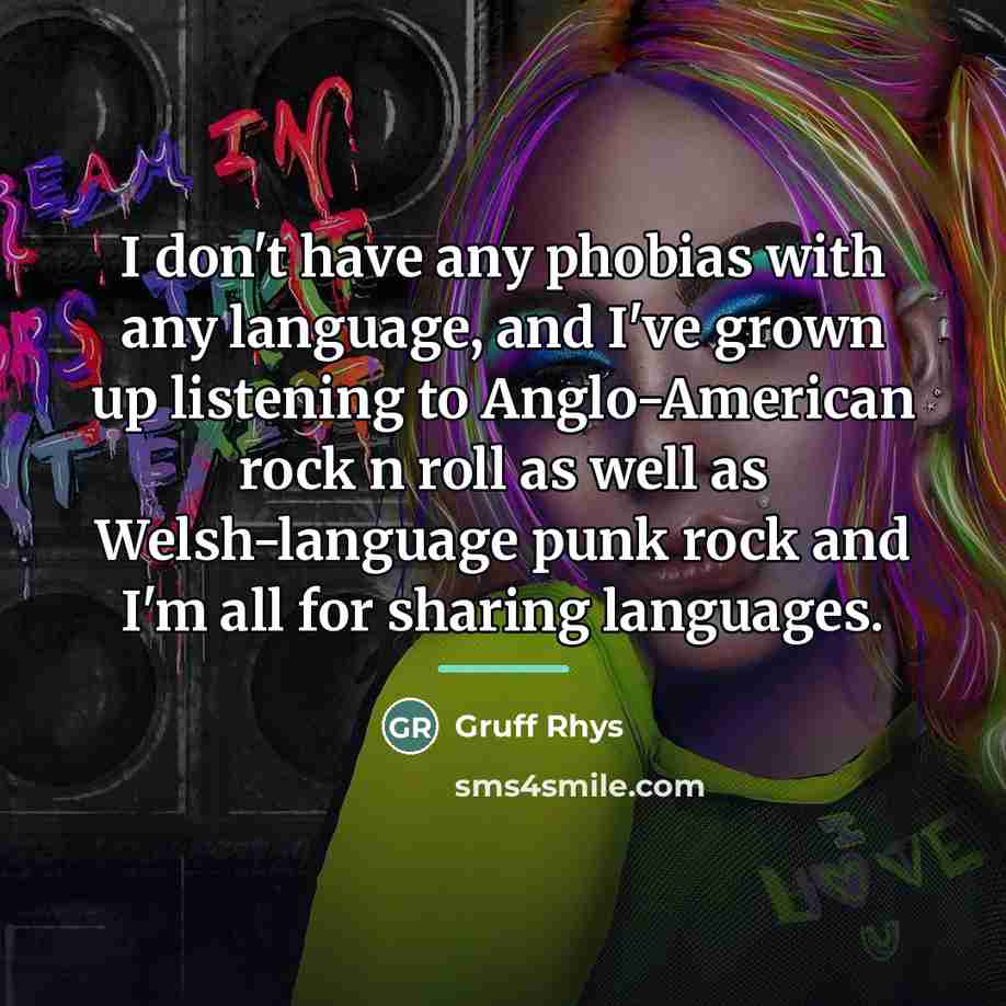 “I don't have any phobias with any language, and I've…” quote by Gruff Rhys