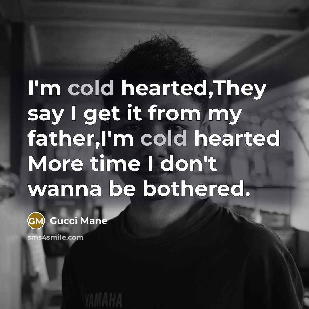 “I'm cold hearted,They say I get it from my father,I'm…” quote by Gucci Mane