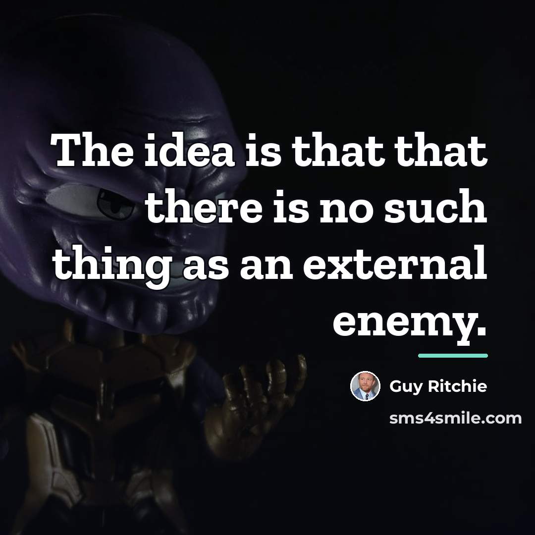 “The idea is that that there is no such thing…” quote by Guy Ritchie