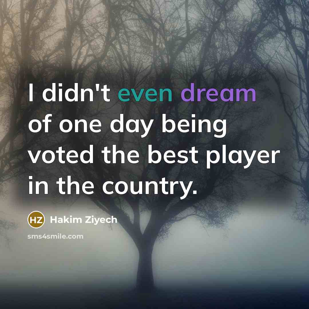 “I didn't even dream of one day being voted the…” quote by Hakim Ziyech