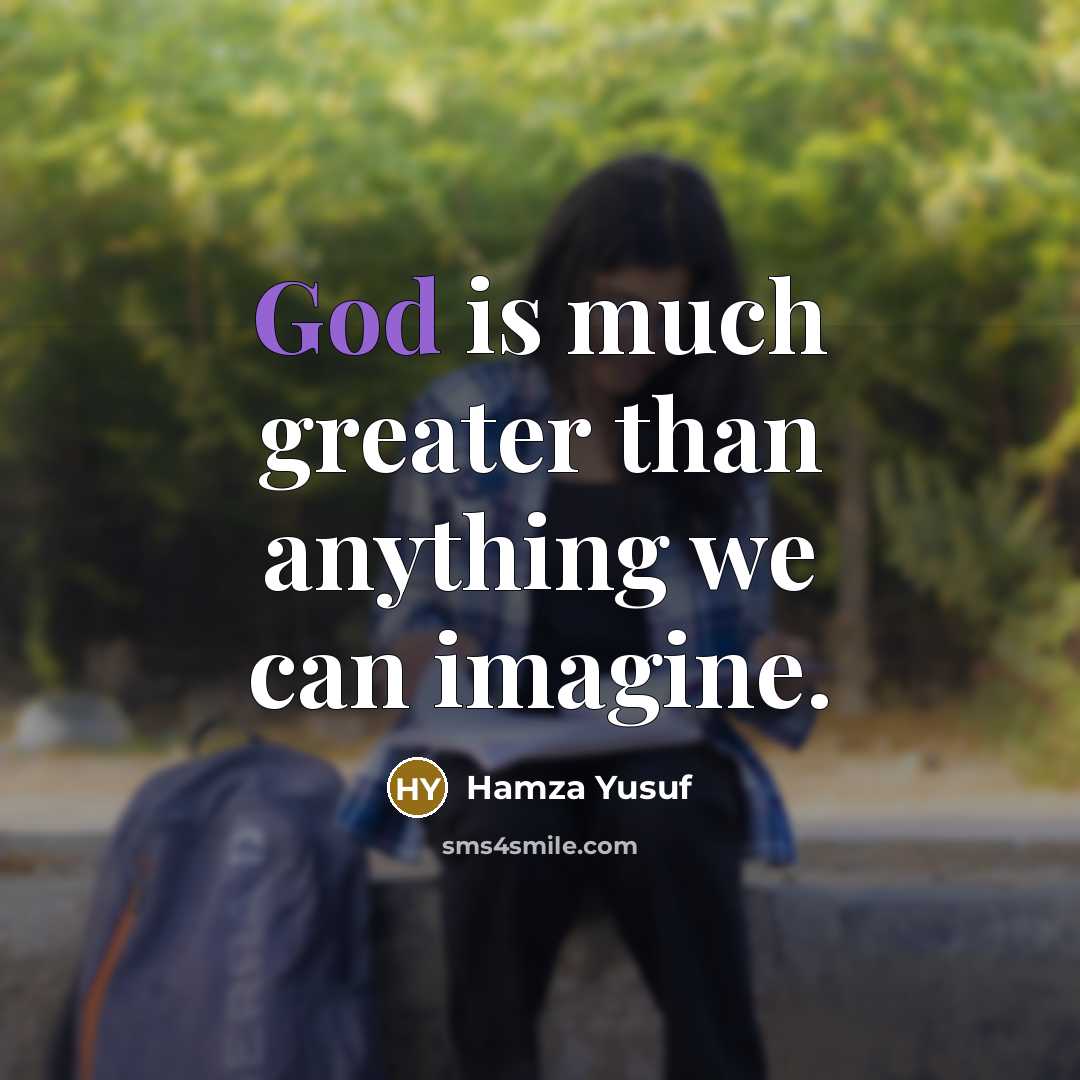 “God is much greater than anything we can imagine.…” quote by Hamza Yusuf