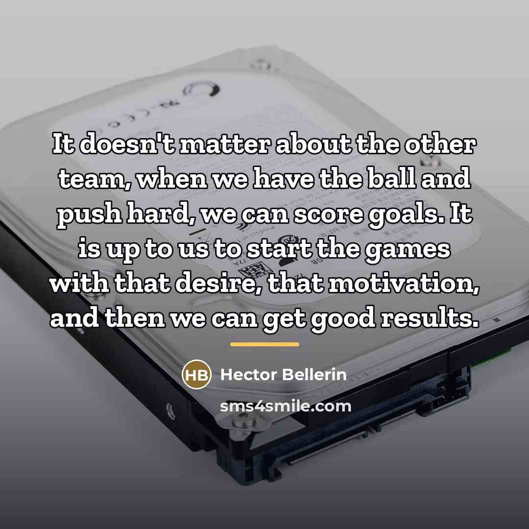 “It doesn't matter about the other team, when we have…” quote by Hector Bellerin