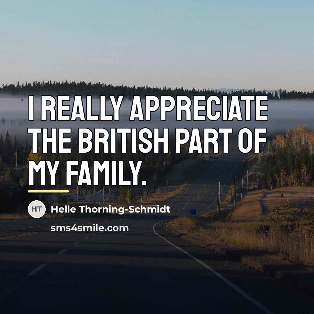 “I really appreciate the British part of my family.…” quote by Helle Thorning-Schmidt