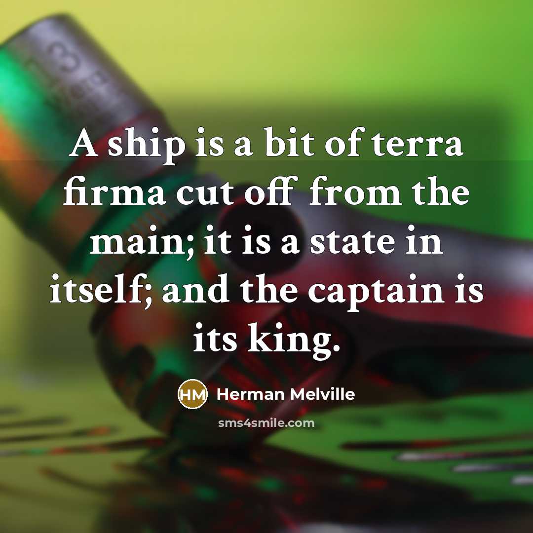 “A ship is a bit of terra firma cut off…” quote by Herman Melville