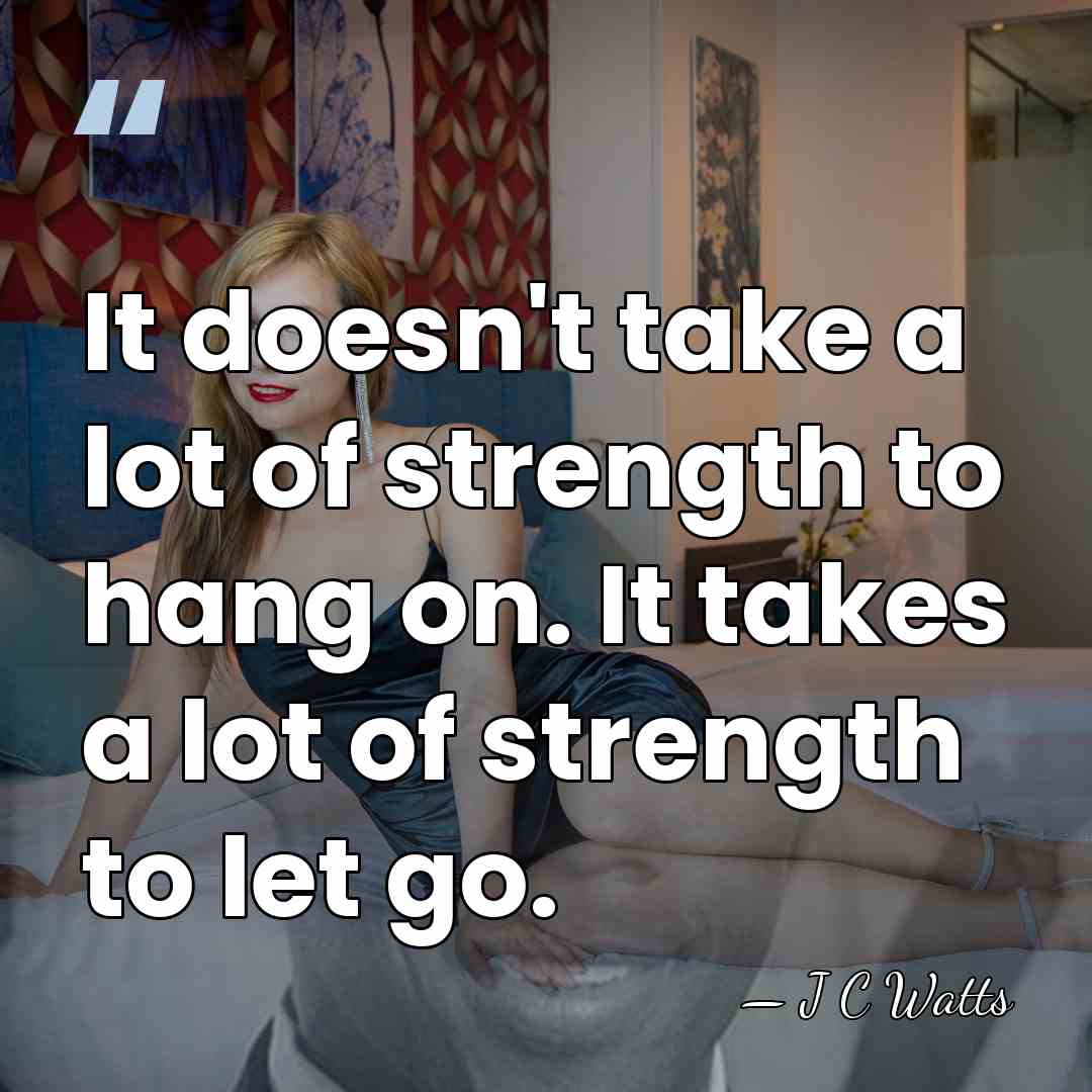 It doesn't take a lot of strength to hang on. It takes&hellip; - J C Watts
