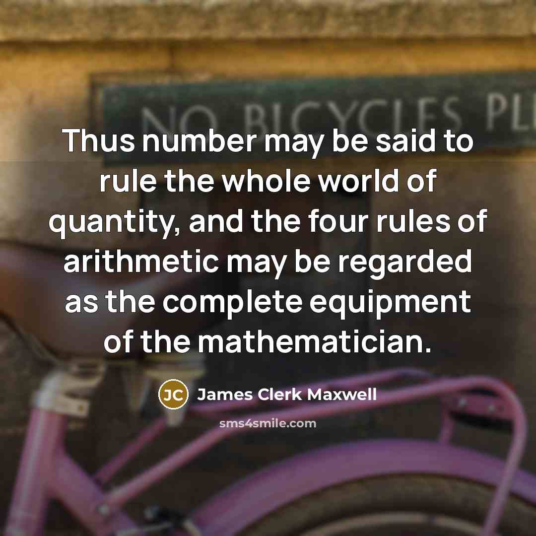 “Thus number may be said to rule the whole world…” quote by James Clerk Maxwell