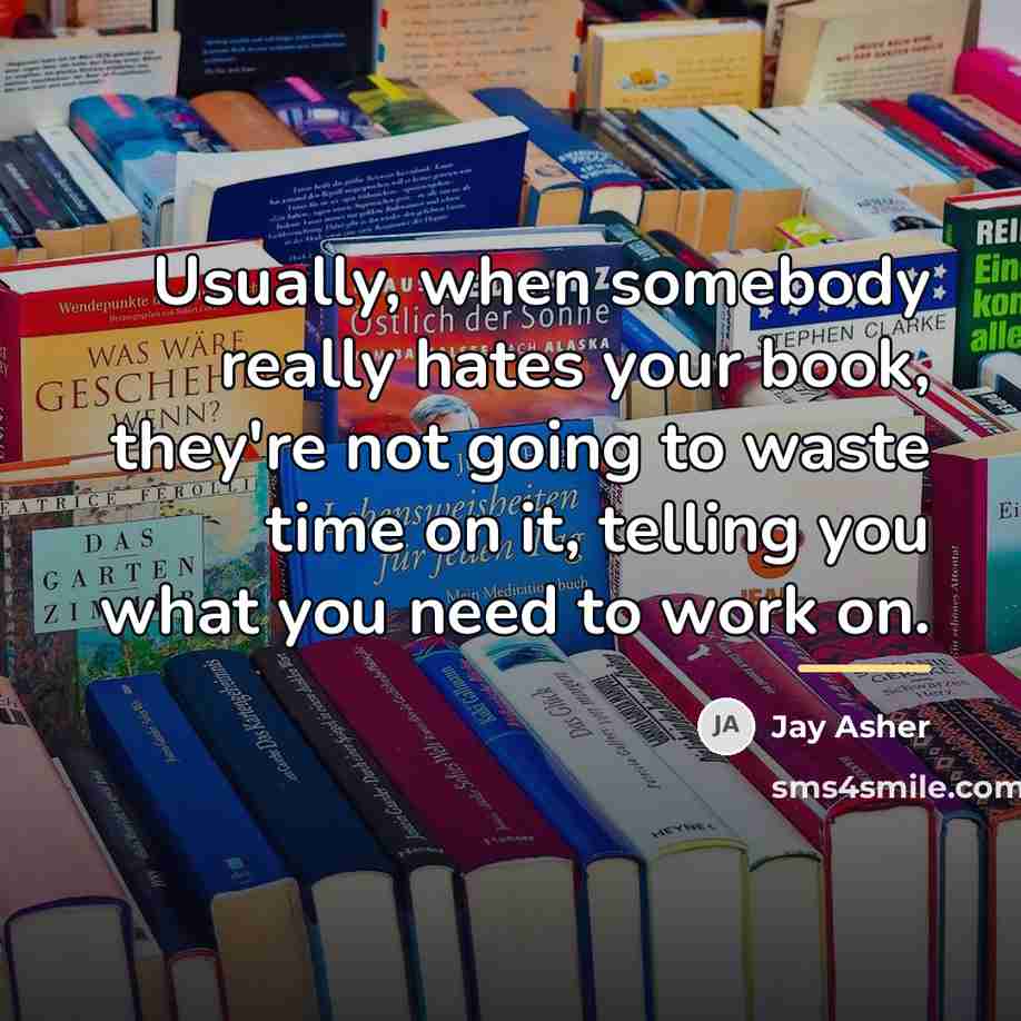 “Usually, when somebody really hates your book, they're not going…” quote by Jay Asher