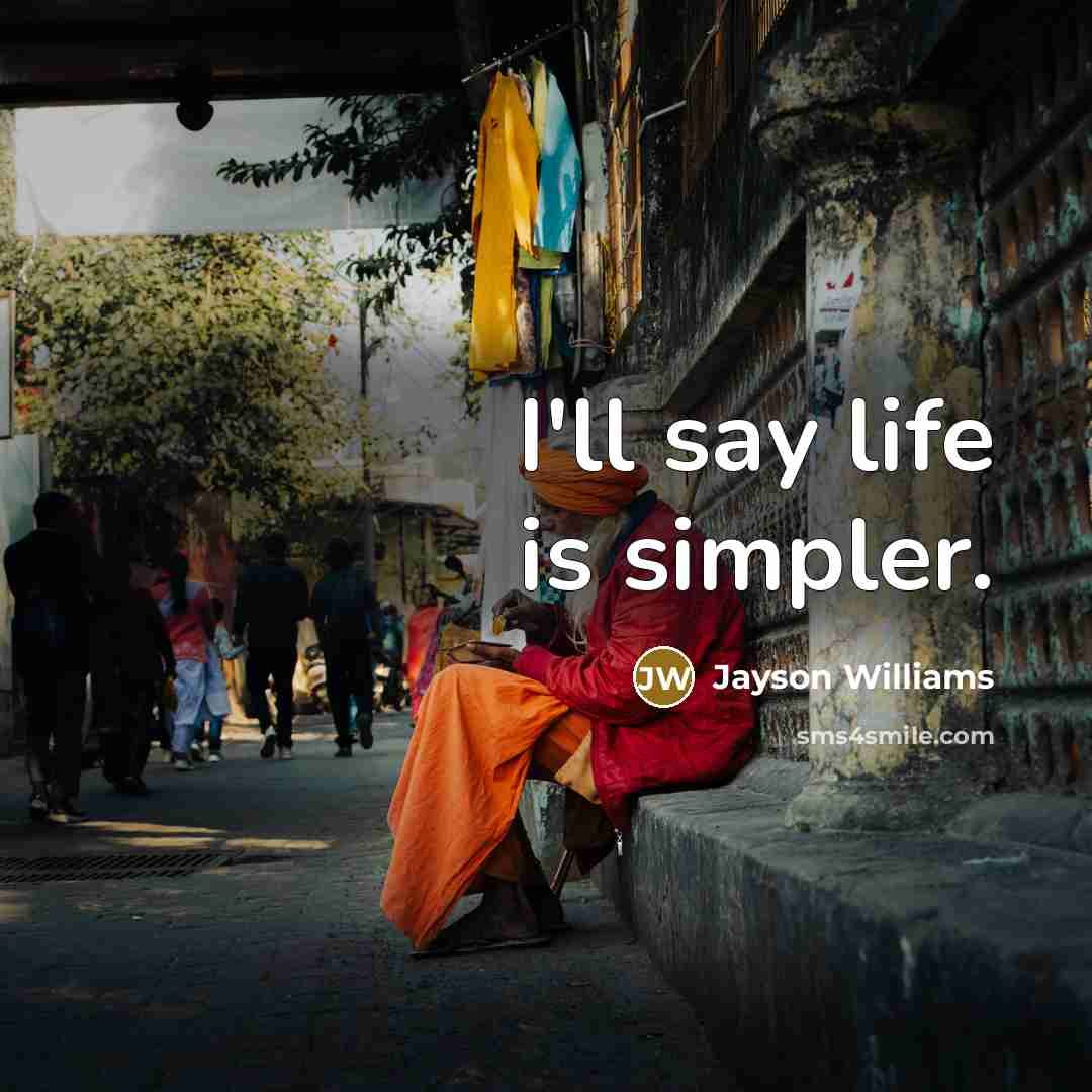“I'll say life is simpler.…” quote by Jayson Williams