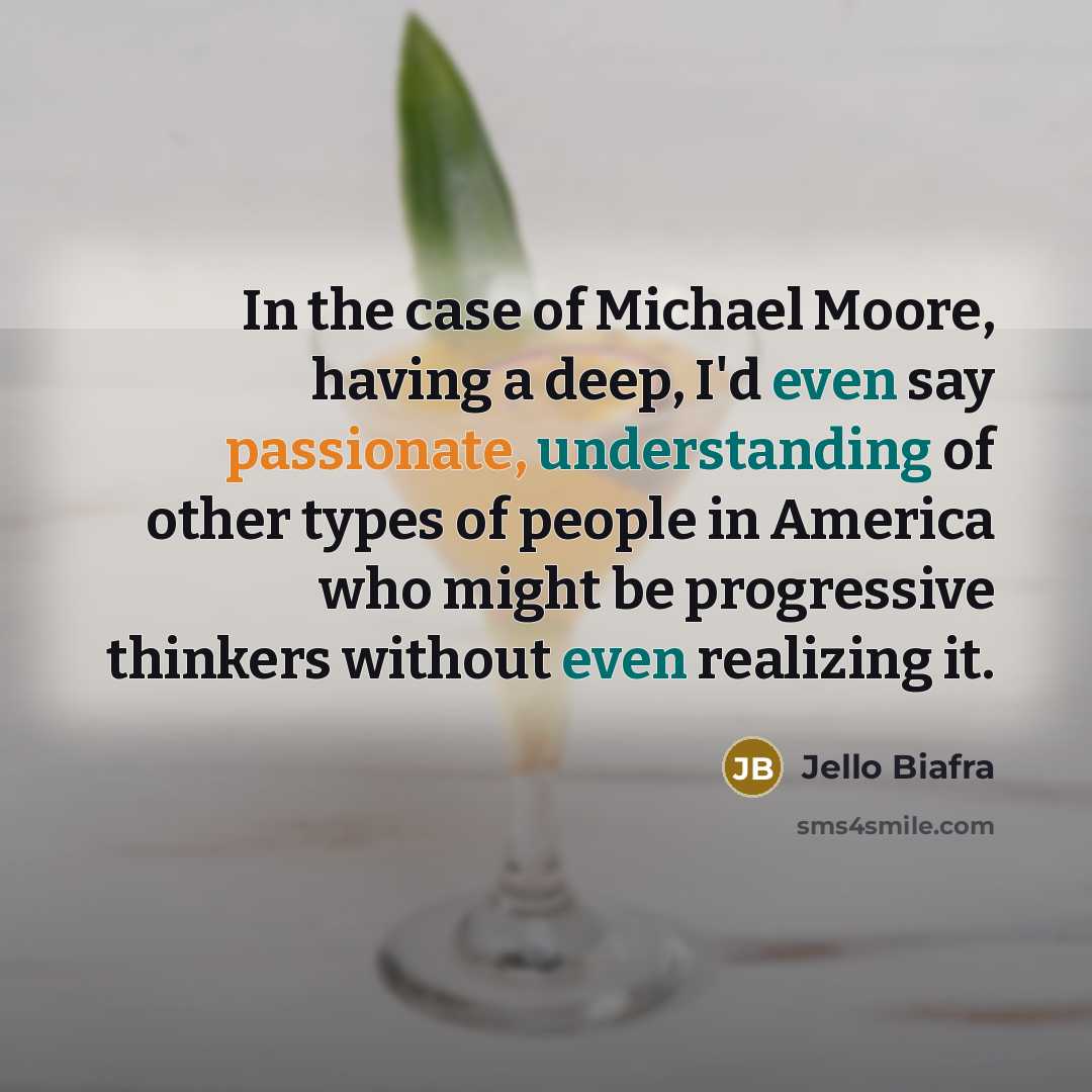 “In the case of Michael Moore, having a deep, I'd…” quote by Jello Biafra