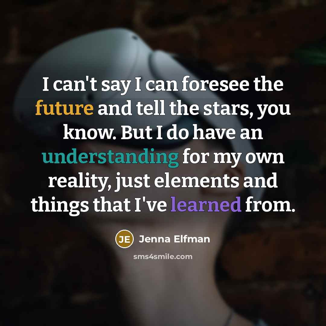 “I can't say I can foresee the future and tell…” quote by Jenna Elfman