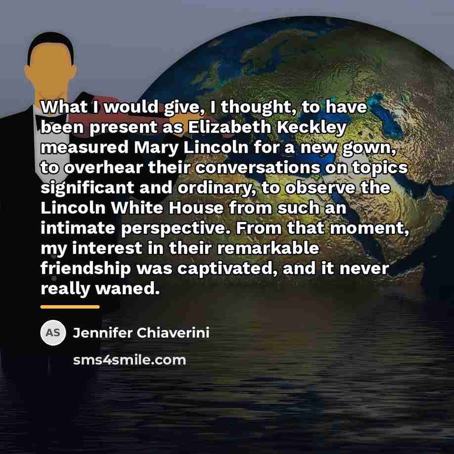 “What I would give, I thought, to have been present…” quote by Jennifer Chiaverini