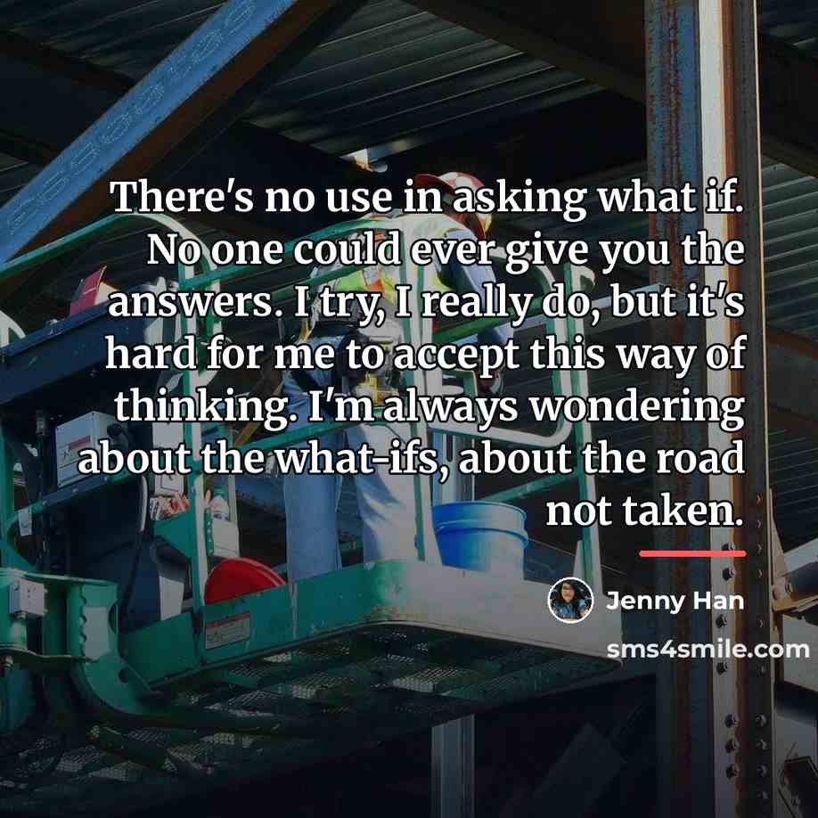 “There's no use in asking what if. No one could…” quote by Jenny Han