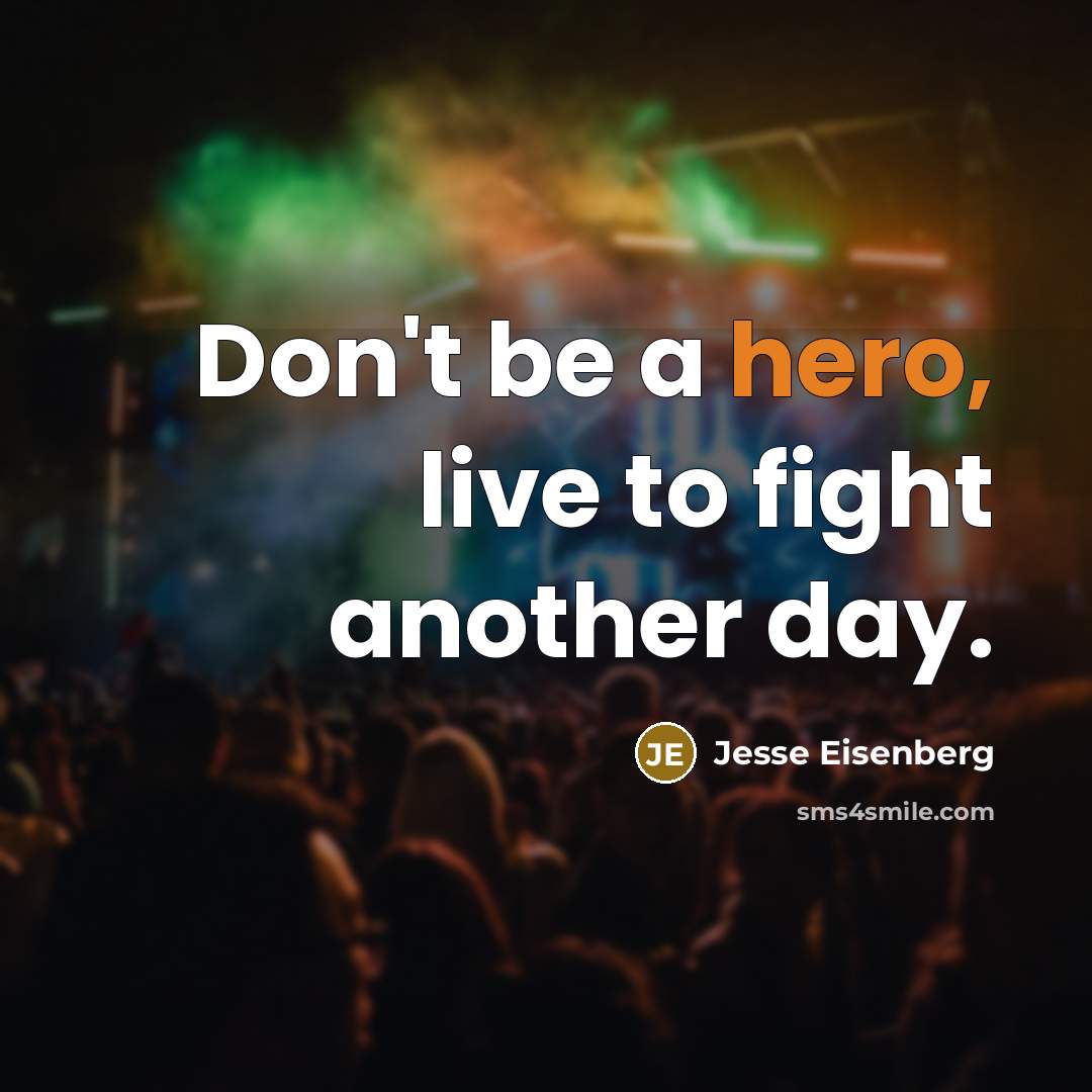 “Don't be a hero, live to fight another day.…” quote by Jesse Eisenberg
