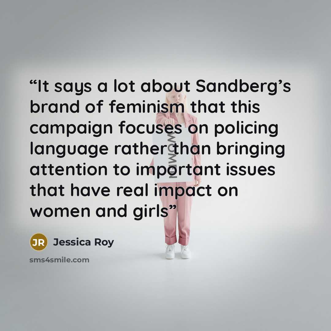 “It says a lot about Sandberg’s brand of feminism that this campaign focuses on policing language rather than bringing attention to important issues that have real impact on women and girls” quote by Jessica Roy
