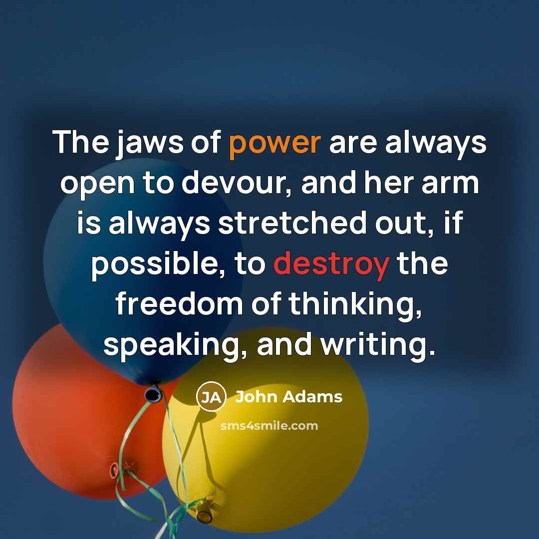 “The jaws of power are always open to devour, and…” quote by John Adams