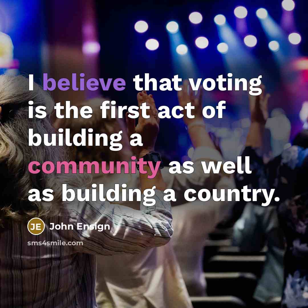 “I believe that voting is the first act of building…” quote by John Ensign