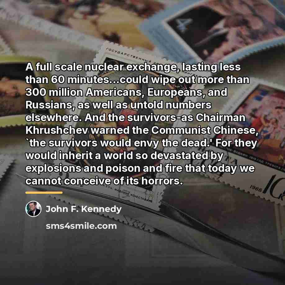 “A full scale nuclear exchange, lasting less than 60 minutes...could…” quote by John F. Kennedy