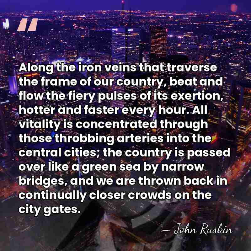 Along the iron veins that traverse the frame of our country, beat&hellip; - John Ruskin