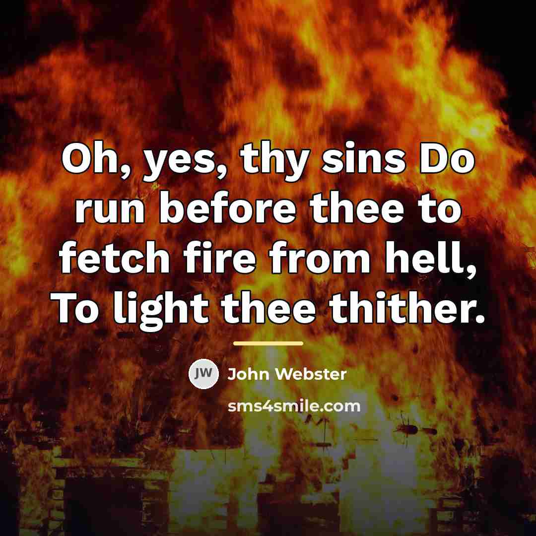 “Oh, yes, thy sins Do run before thee to fetch…” quote by John Webster