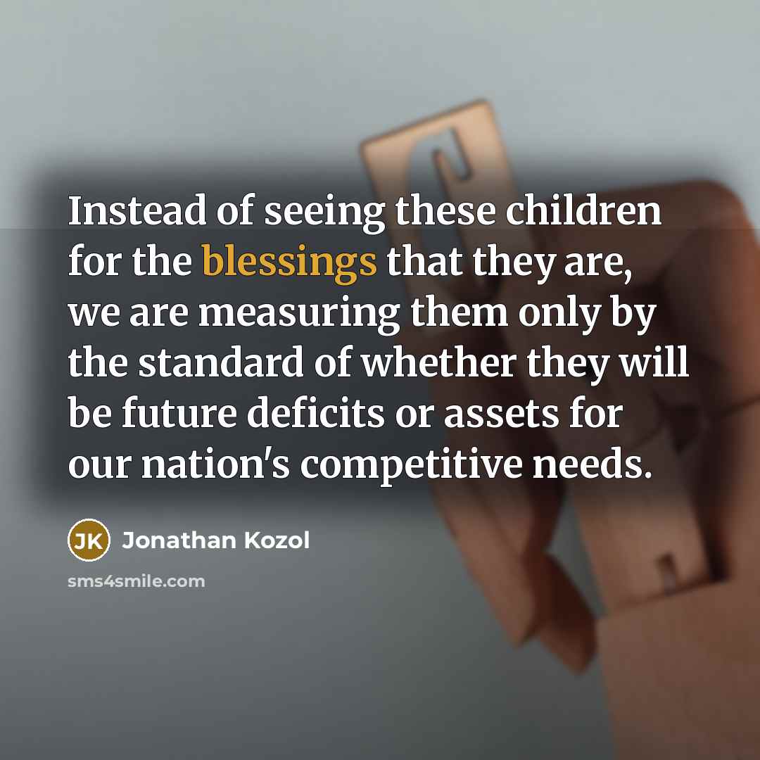 “Instead of seeing these children for the blessings that they…” quote by Jonathan Kozol