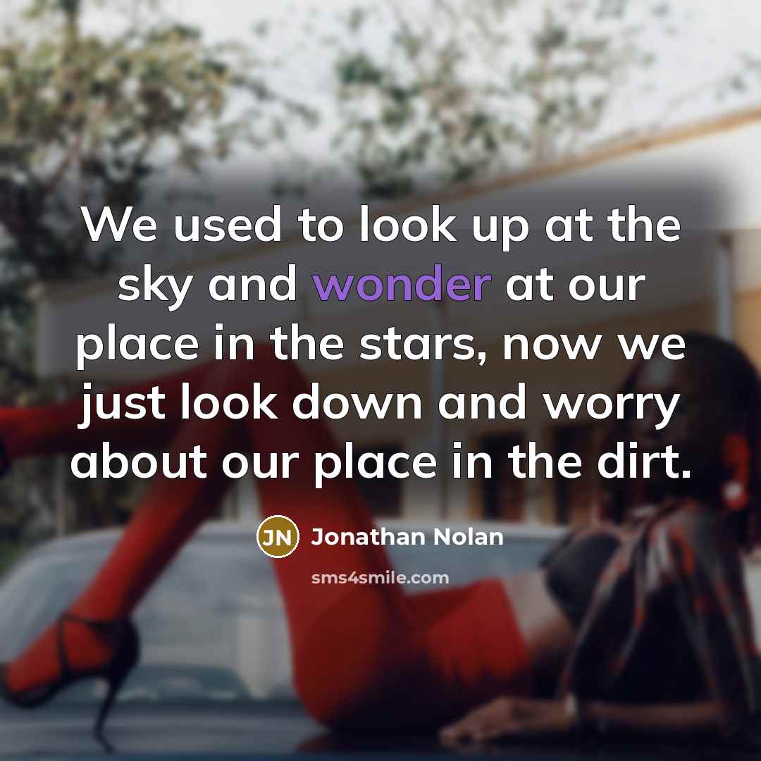 “We used to look up at the sky and wonder…” quote by Jonathan Nolan