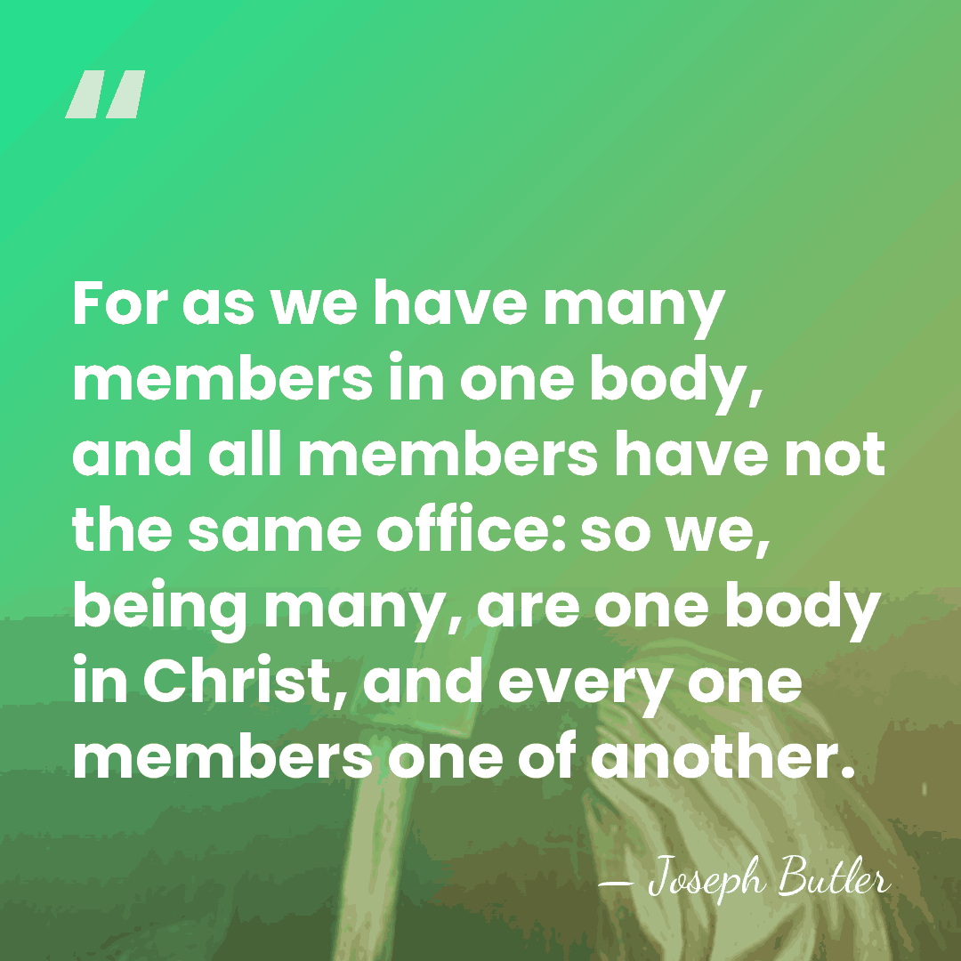 For as we have many members in one body, and all members&hellip; - Joseph Butler