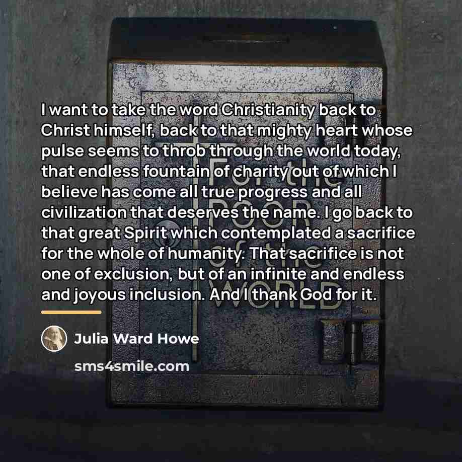 “I want to take the word Christianity back to Christ…” quote by Julia Ward Howe