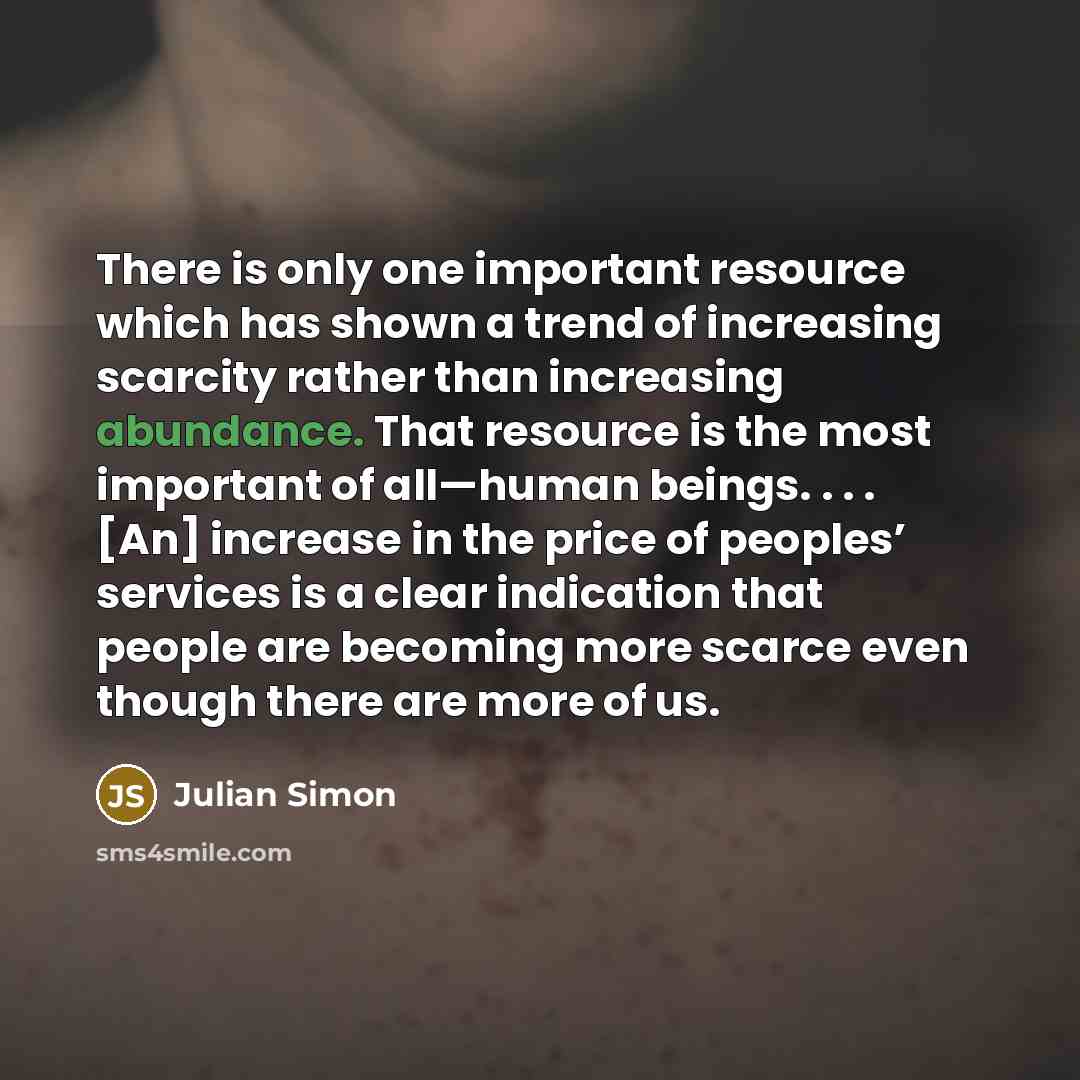 “There is only one important resource which has shown a…” quote by Julian Simon