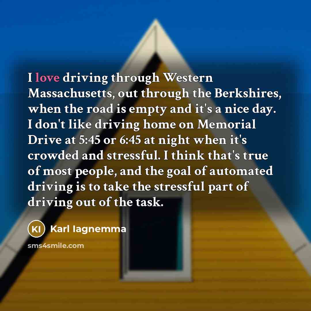 “I love driving through Western Massachusetts, out through the Berkshires,…” quote by Karl Iagnemma